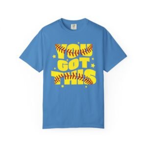 you got this softball t shirt — motivational softball design on comfort colors 1717 tee