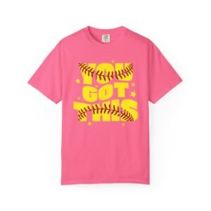 you got this softball t shirt — motivational softball design on comfort colors 1717 tee