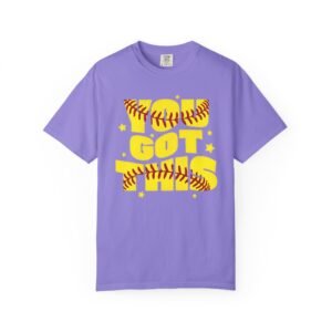 you got this softball t shirt — motivational softball design on comfort colors 1717 tee