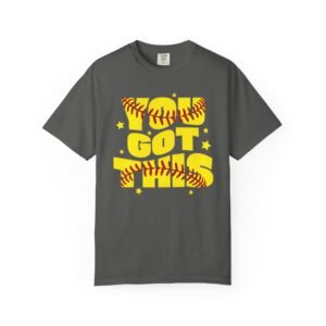 you got this softball t shirt — motivational softball design on comfort colors 1717 tee