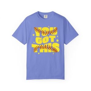 you got this softball t shirt — motivational softball design on comfort colors 1717 tee