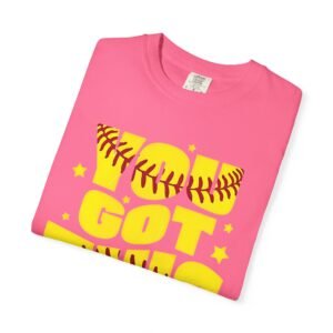 you got this softball t shirt — motivational softball design on comfort colors 1717 tee