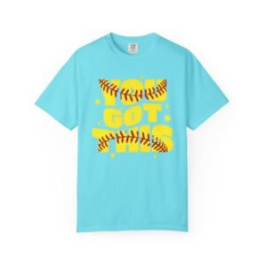 you got this softball t shirt — motivational softball design on comfort colors 1717 tee